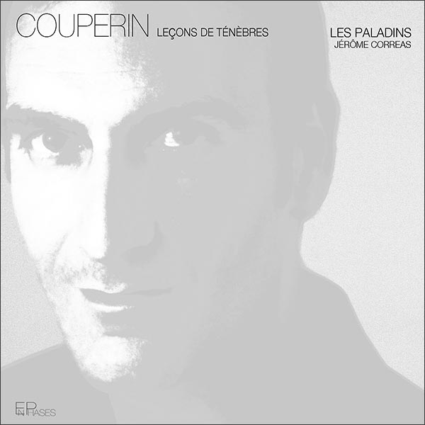 Jérôme Correas - Les Paladins enregistre Couperin Leçons de Ténèbres pour le label EnPhases
